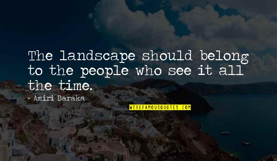 Zorilla Theater Quotes By Amiri Baraka: The landscape should belong to the people who
