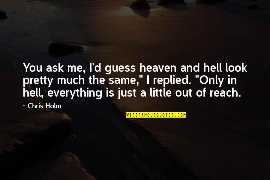 Zorina Balan Quotes By Chris Holm: You ask me, I'd guess heaven and hell