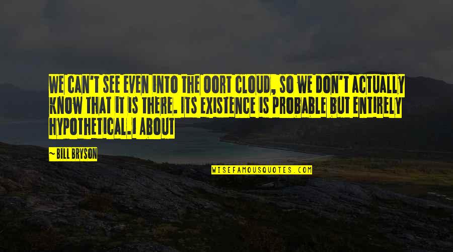 Zorina Heming Quotes By Bill Bryson: We can't see even into the Oort cloud, Zorina Heming Quotes By Bill Bryson: We can't see even into the Oort cloud,