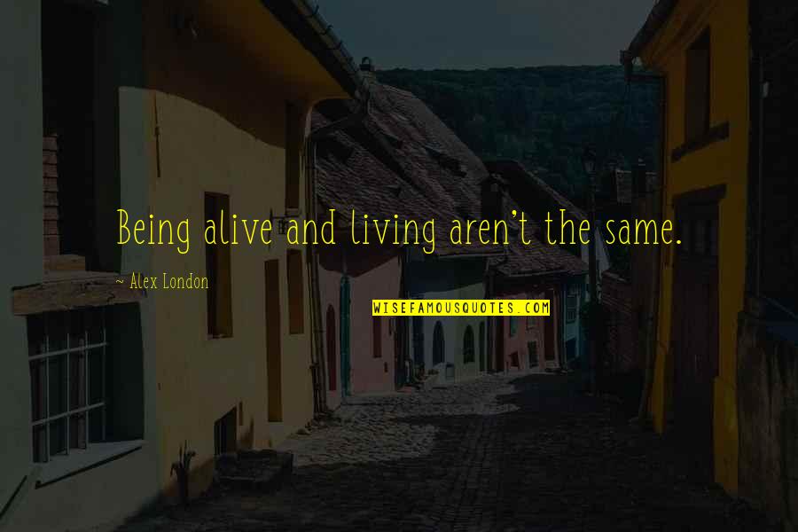 Zorionak Quotes By Alex London: Being alive and living aren't the same. Zorionak Quotes By Alex London: Being alive and living aren't the same.