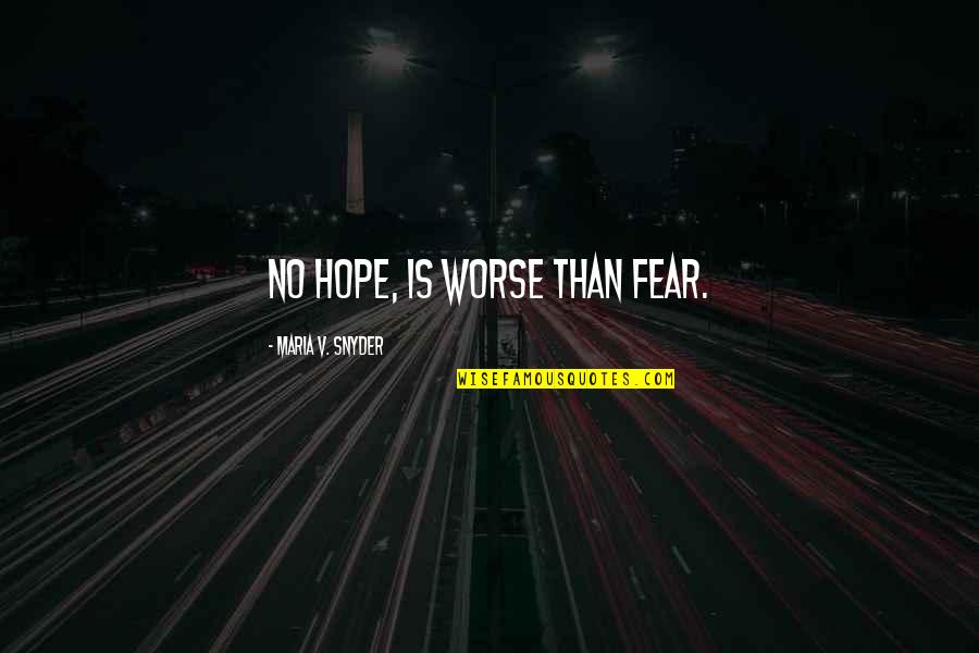 Zorislav Nije Quotes By Maria V. Snyder: No hope, is worse than fear.