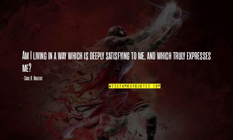 Zorislav Ojat Quotes By Carl R. Rogers: Am I living in a way which is Zorislav Ojat Quotes By Carl R. Rogers: Am I living in a way which is