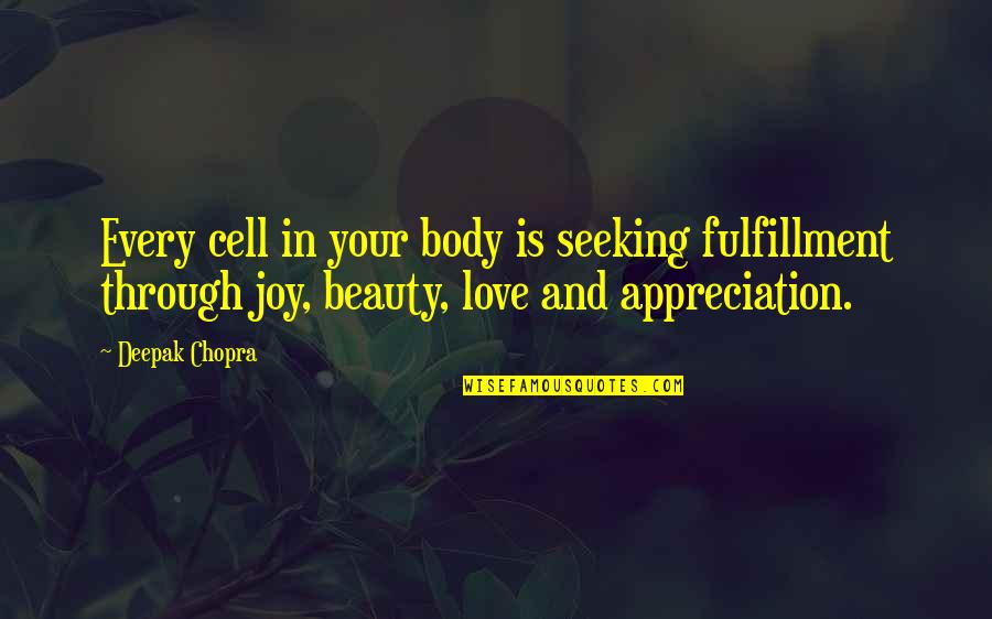 Zork Nemesis Quotes By Deepak Chopra: Every cell in your body is seeking fulfillment Zork Nemesis Quotes By Deepak Chopra: Every cell in your body is seeking fulfillment