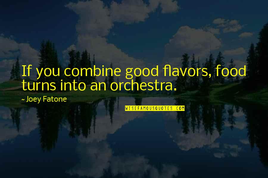 Zork Nemesis Quotes By Joey Fatone: If you combine good flavors, food turns into