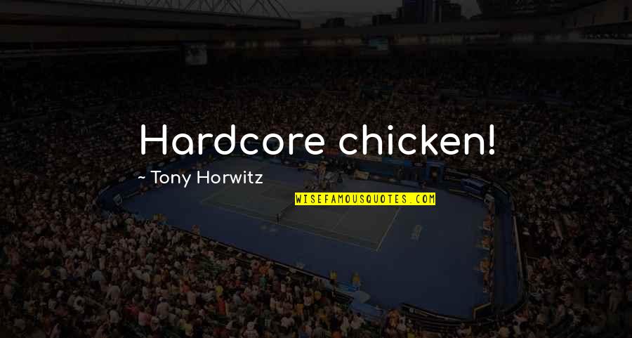 Zorlanan Qzlar Quotes By Tony Horwitz: Hardcore chicken!