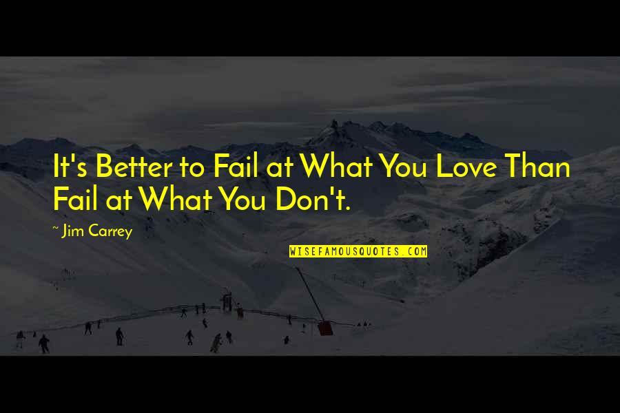 Zorlu Psm Quotes By Jim Carrey: It's Better to Fail at What You Love