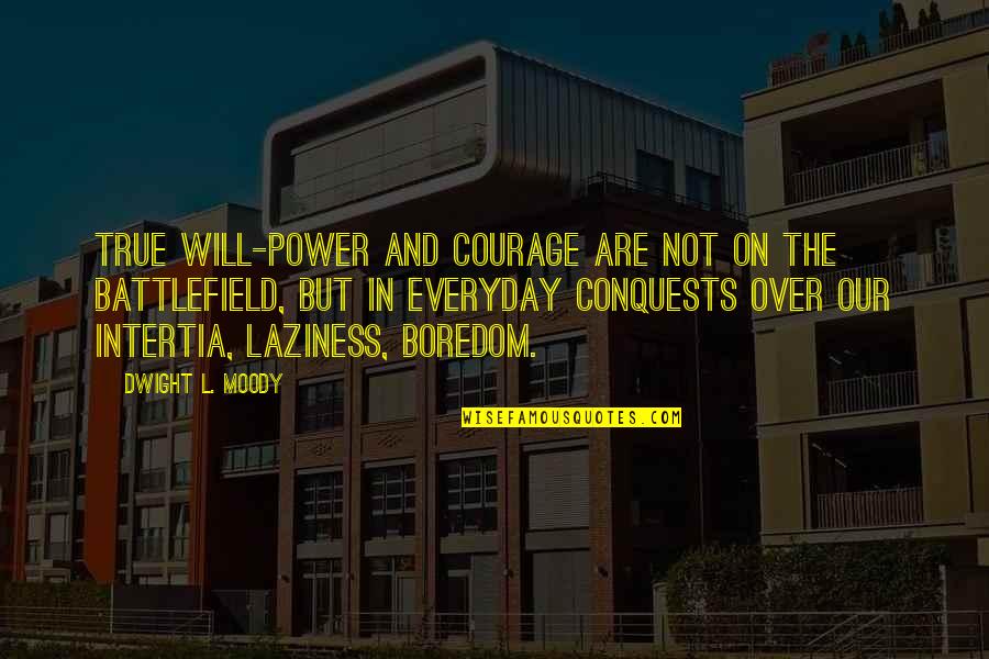 Zorlu Yaris Quotes By Dwight L. Moody: True will-power and courage are not on the
