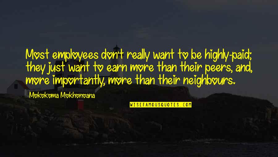 Zornberg Avivah Quotes By Mokokoma Mokhonoana: Most employees don't really want to be highly-paid;