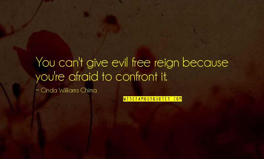Zornitsa Sands Quotes By Cinda Williams Chima: You can't give evil free reign because you're Zornitsa Sands Quotes By Cinda Williams Chima: You can't give evil free reign because you're