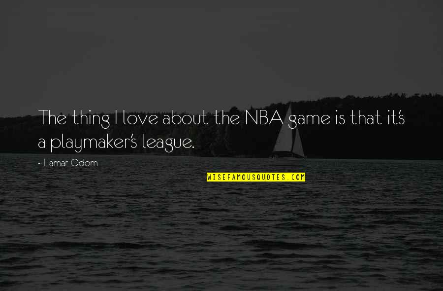Zornitsa Sands Quotes By Lamar Odom: The thing I love about the NBA game