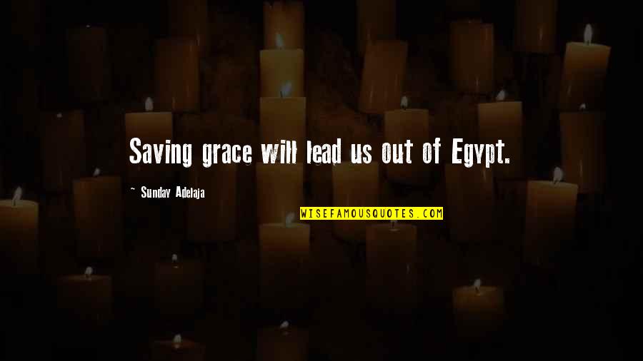 Zornitsa Stoicheva Quotes By Sunday Adelaja: Saving grace will lead us out of Egypt.