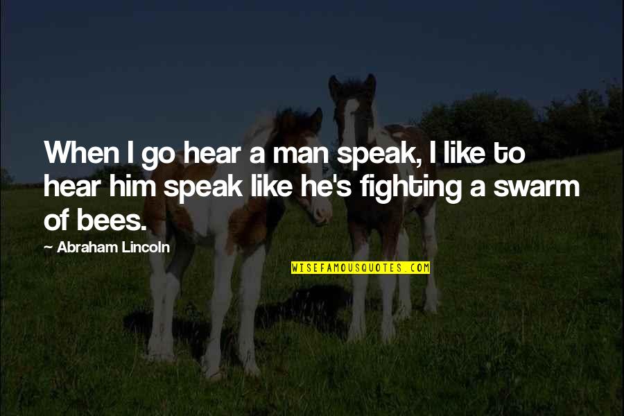 Zoro Love Quotes By Abraham Lincoln: When I go hear a man speak, I