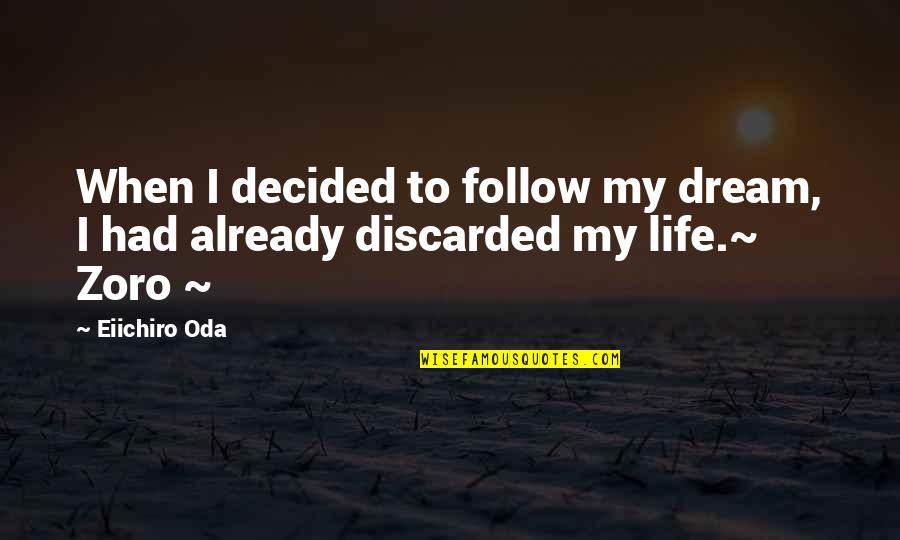 Zoro Quotes By Eiichiro Oda: When I decided to follow my dream, I