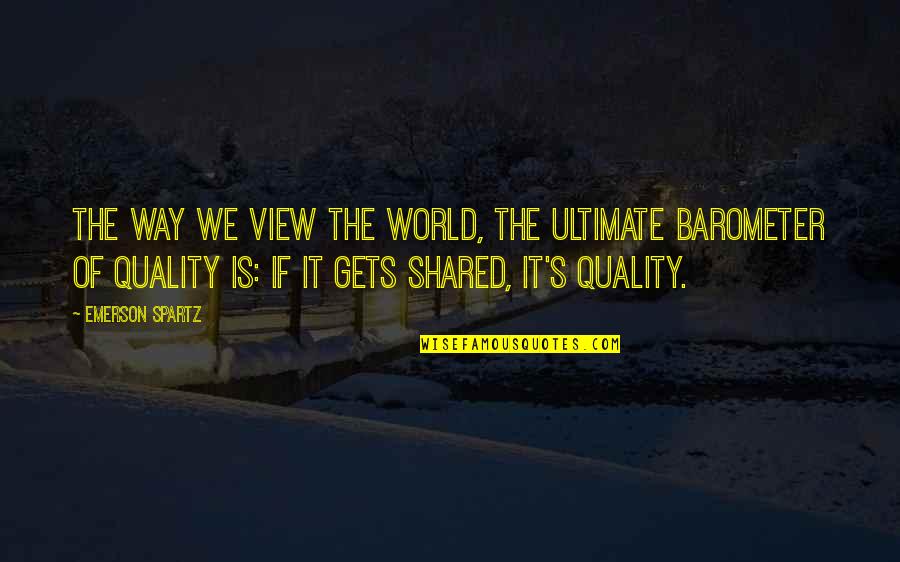 Zoroastre Jean Quotes By Emerson Spartz: The way we view the world, the ultimate