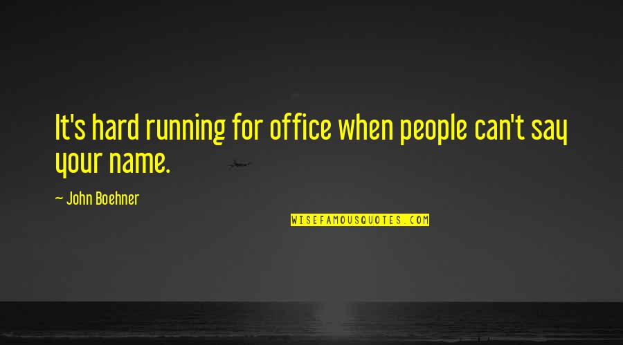 Zoroastre Jean Quotes By John Boehner: It's hard running for office when people can't