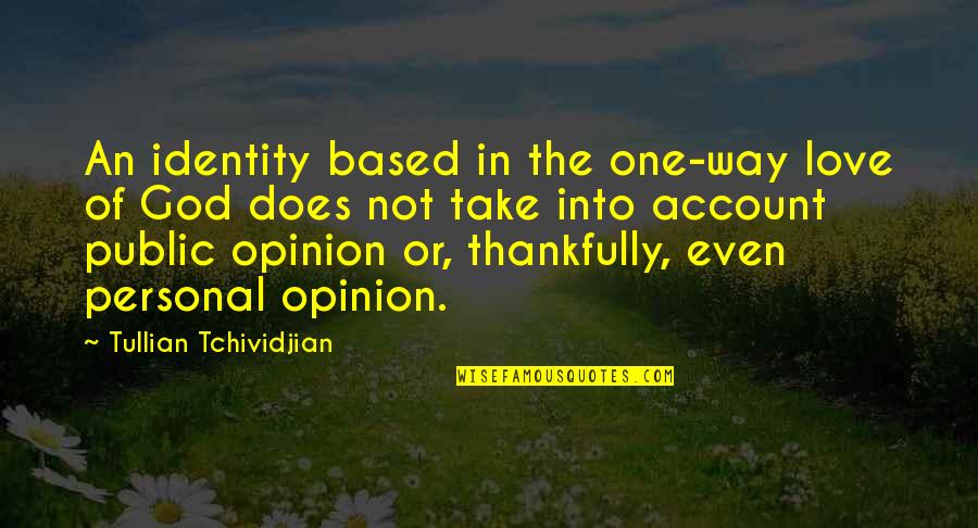 Zoroastre Jean Quotes By Tullian Tchividjian: An identity based in the one-way love of