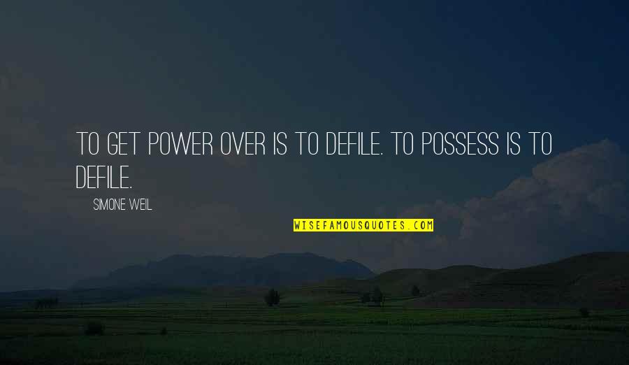 Zoroastrian Quotes By Simone Weil: To get power over is to defile. To Zoroastrian Quotes By Simone Weil: To get power over is to defile. To