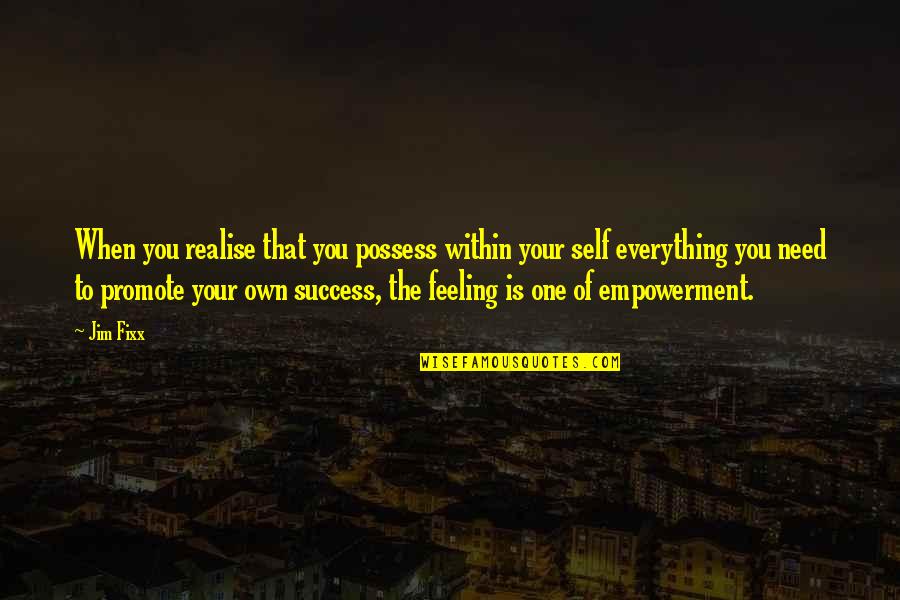 Zoroastrianism Famous Quotes By Jim Fixx: When you realise that you possess within your Zoroastrianism Famous Quotes By Jim Fixx: When you realise that you possess within your