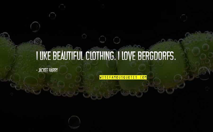 Zoroastro Definicion Quotes By Jackee Harry: I like beautiful clothing. I love Bergdorfs.