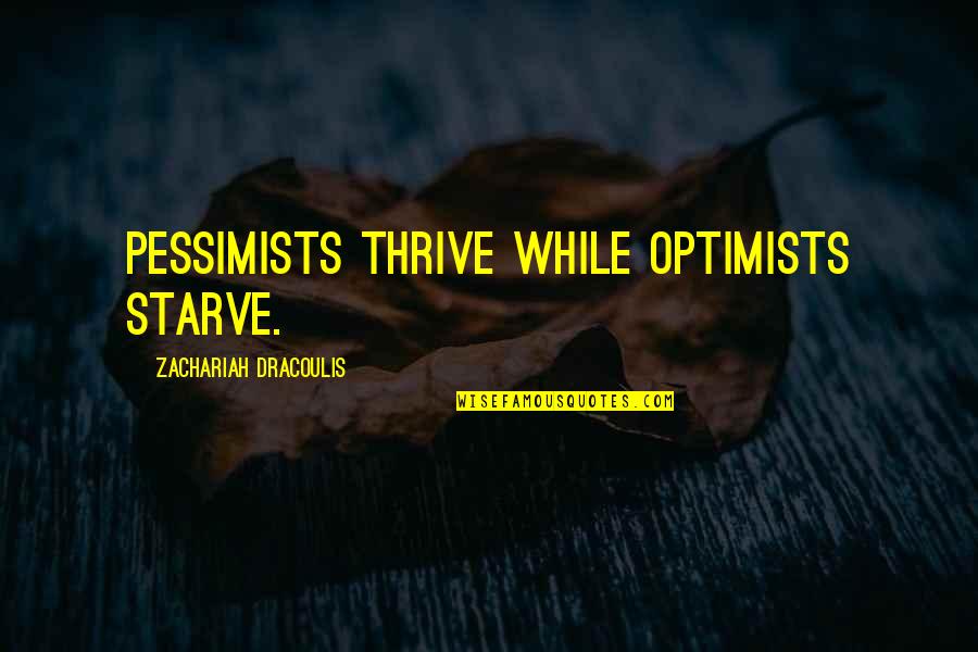 Zoro's Quotes By Zachariah Dracoulis: Pessimists thrive while optimists starve.