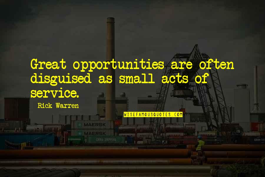 Zorra Quotes By Rick Warren: Great opportunities are often disguised as small acts