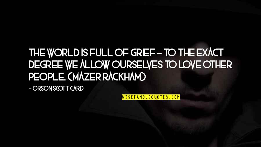 Zorrilla Remates Quotes By Orson Scott Card: The world is full of grief - to Zorrilla Remates Quotes By Orson Scott Card: The world is full of grief - to