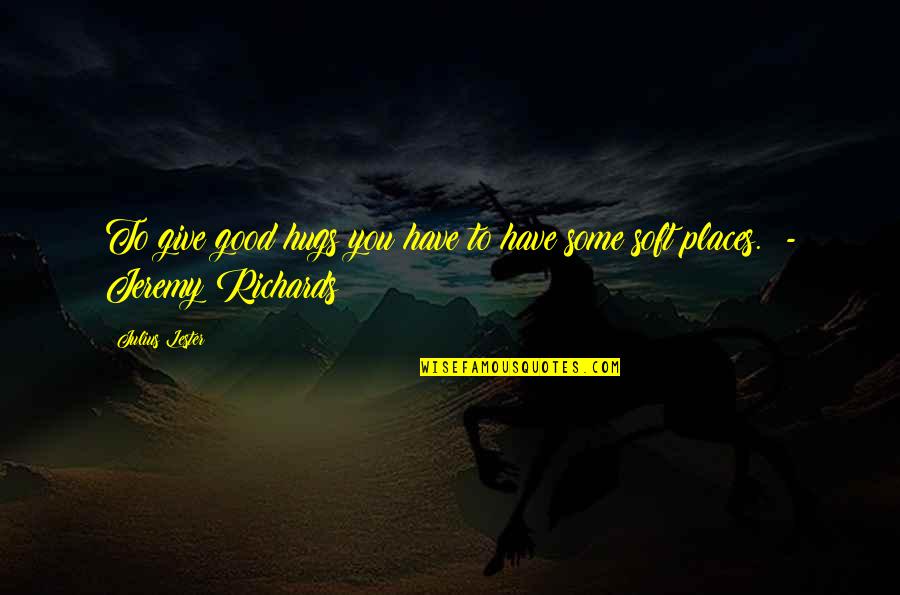Zorrillo Para Quotes By Julius Lester: To give good hugs you have to have