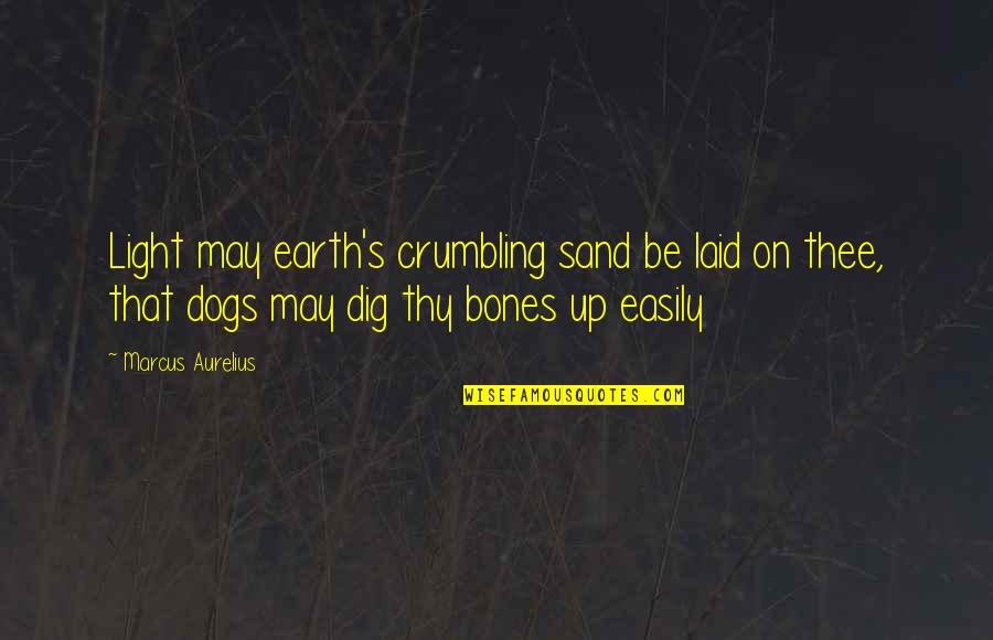 Zorros Cafe Quotes By Marcus Aurelius: Light may earth's crumbling sand be laid on Zorros Cafe Quotes By Marcus Aurelius: Light may earth's crumbling sand be laid on
