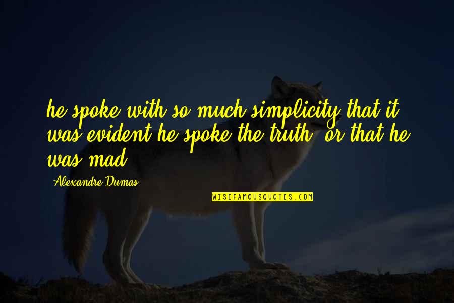 Zoryana Solovey Quotes By Alexandre Dumas: he spoke with so much simplicity that it Zoryana Solovey Quotes By Alexandre Dumas: he spoke with so much simplicity that it