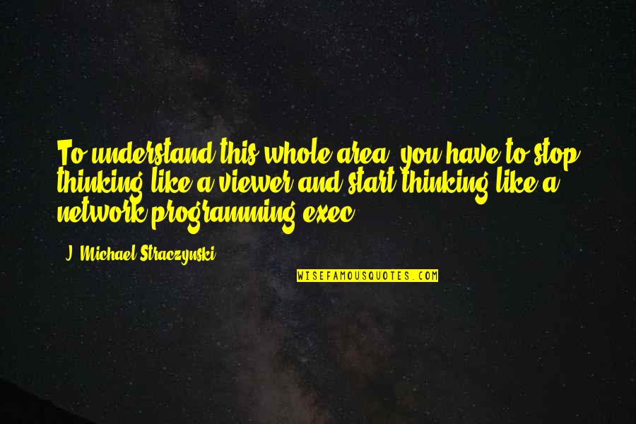 Zoryana Solovey Quotes By J. Michael Straczynski: To understand this whole area, you have to Zoryana Solovey Quotes By J. Michael Straczynski: To understand this whole area, you have to