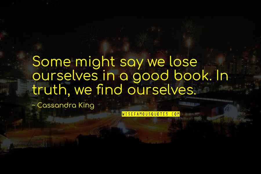 Zorzi Homes Quotes By Cassandra King: Some might say we lose ourselves in a