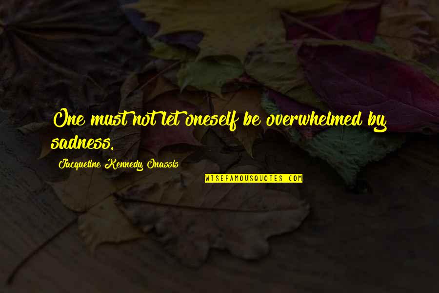 Zos Quotes By Jacqueline Kennedy Onassis: One must not let oneself be overwhelmed by