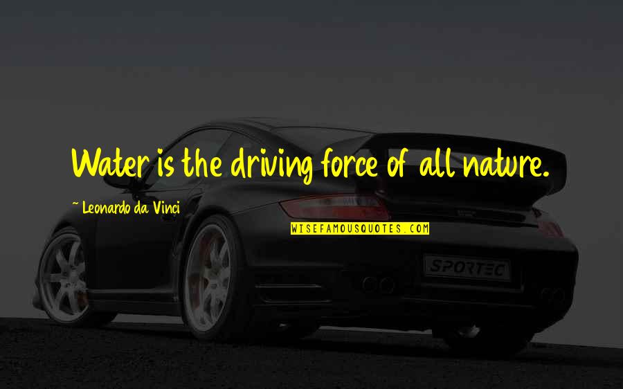 Zoshchenko Quotes By Leonardo Da Vinci: Water is the driving force of all nature.