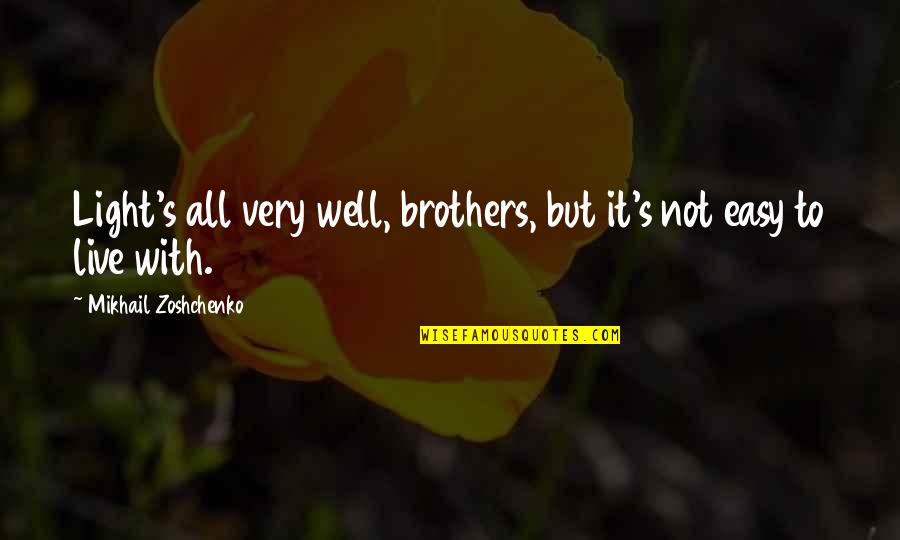 Zoshchenko Quotes By Mikhail Zoshchenko: Light's all very well, brothers, but it's not