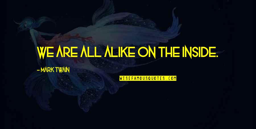 Zosimo Lee Quotes By Mark Twain: We are all alike on the inside. Zosimo Lee Quotes By Mark Twain: We are all alike on the inside.