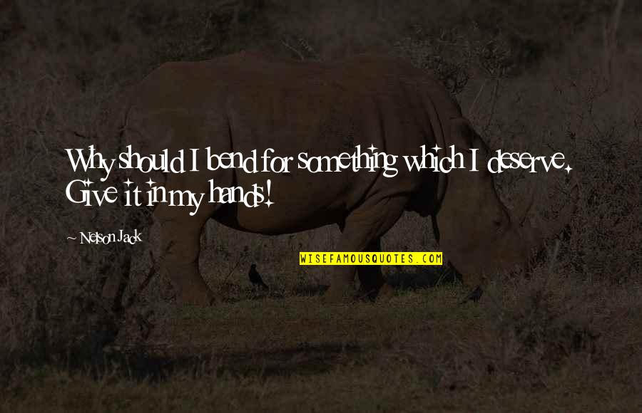 Zosimo Marudo Quotes By Nelson Jack: Why should I bend for something which I