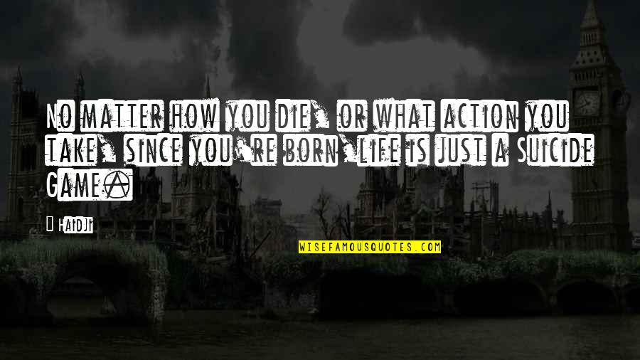 Zostalismy Quotes By Haidji: No matter how you die, or what action