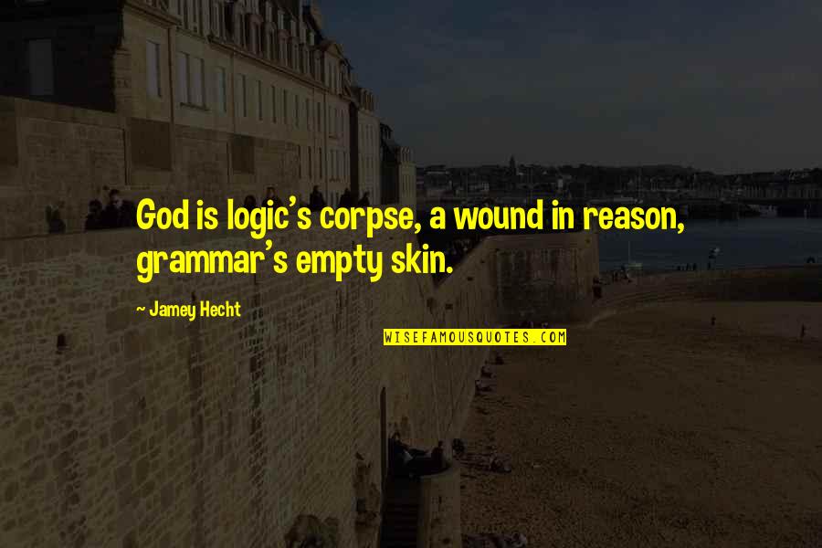 Zostawcie Suba Quotes By Jamey Hecht: God is logic's corpse, a wound in reason,