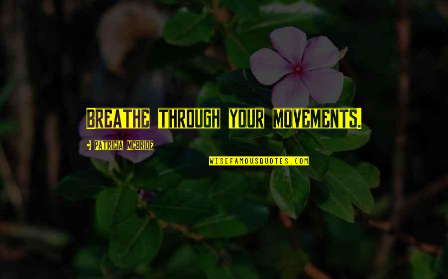 Zoster Quotes By Patricia McBride: Breathe through your movements.