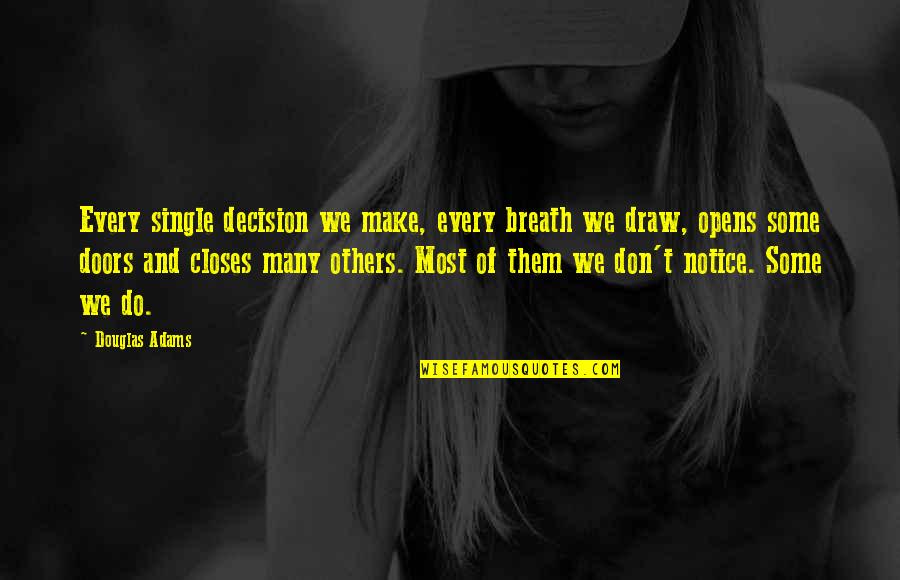 Zoster Virus Quotes By Douglas Adams: Every single decision we make, every breath we Zoster Virus Quotes By Douglas Adams: Every single decision we make, every breath we