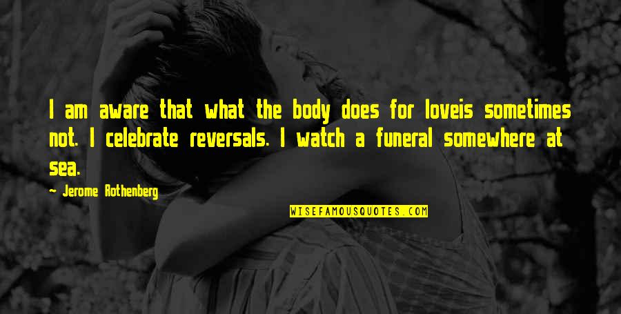 Zote Quotes By Jerome Rothenberg: I am aware that what the body does Zote Quotes By Jerome Rothenberg: I am aware that what the body does