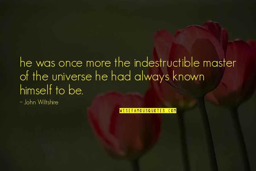 Zote Quotes By John Wiltshire: he was once more the indestructible master of Zote Quotes By John Wiltshire: he was once more the indestructible master of