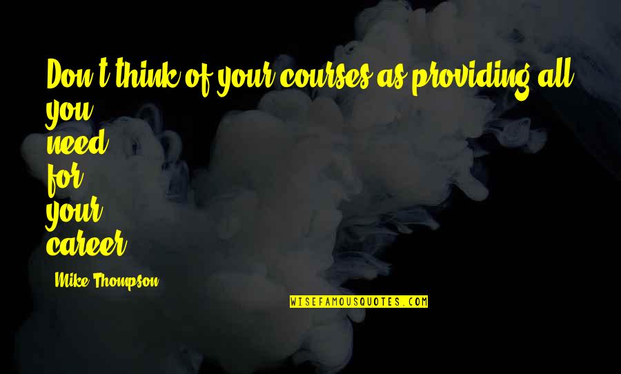 Zote Quotes By Mike Thompson: Don't think of your courses as providing all