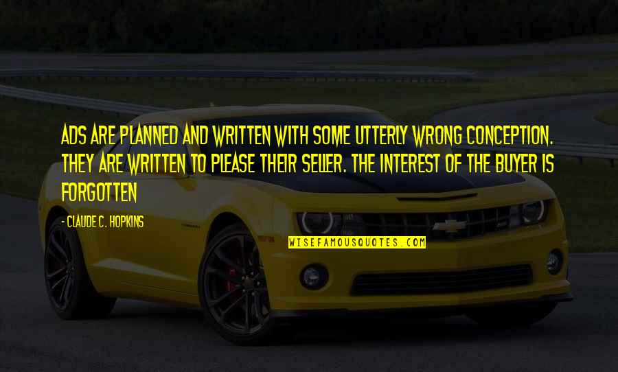 Zotiyac Quotes By Claude C. Hopkins: Ads are planned and written with some utterly Zotiyac Quotes By Claude C. Hopkins: Ads are planned and written with some utterly