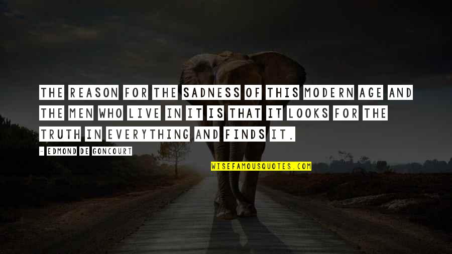 Zottola Steel Quotes By Edmond De Goncourt: The reason for the sadness of this modern