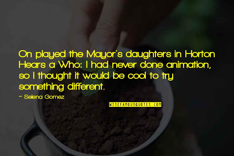 Zotzmann Quotes By Selena Gomez: On played the Mayor's daughters in Horton Hears Zotzmann Quotes By Selena Gomez: On played the Mayor's daughters in Horton Hears