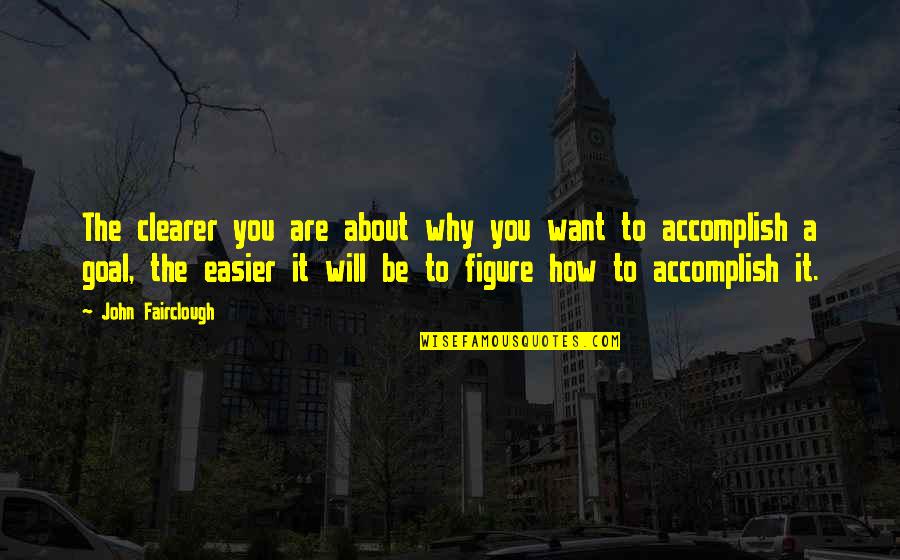 Zouari Us Mba Quotes By John Fairclough: The clearer you are about why you want