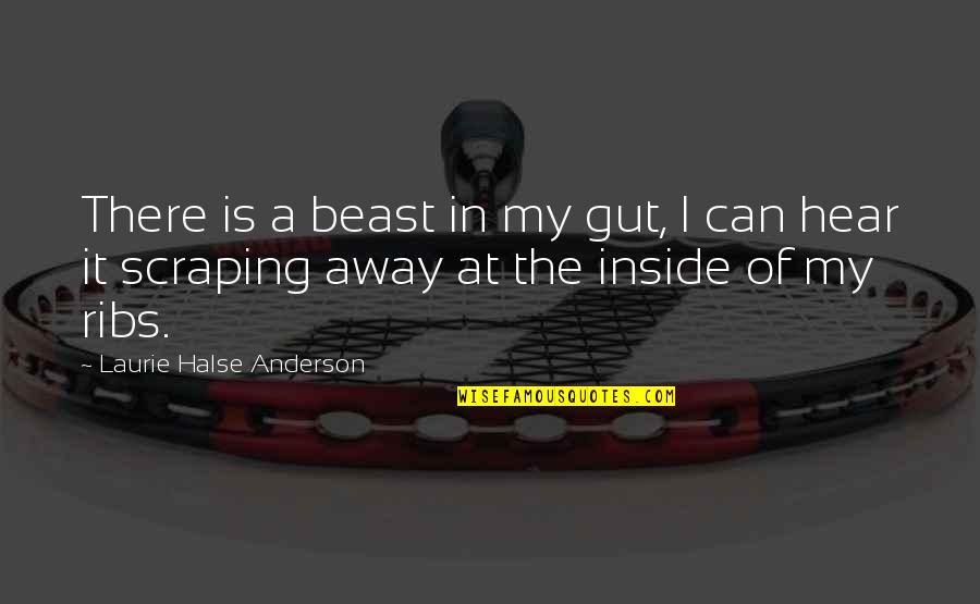 Zouari Us Mba Quotes By Laurie Halse Anderson: There is a beast in my gut, I