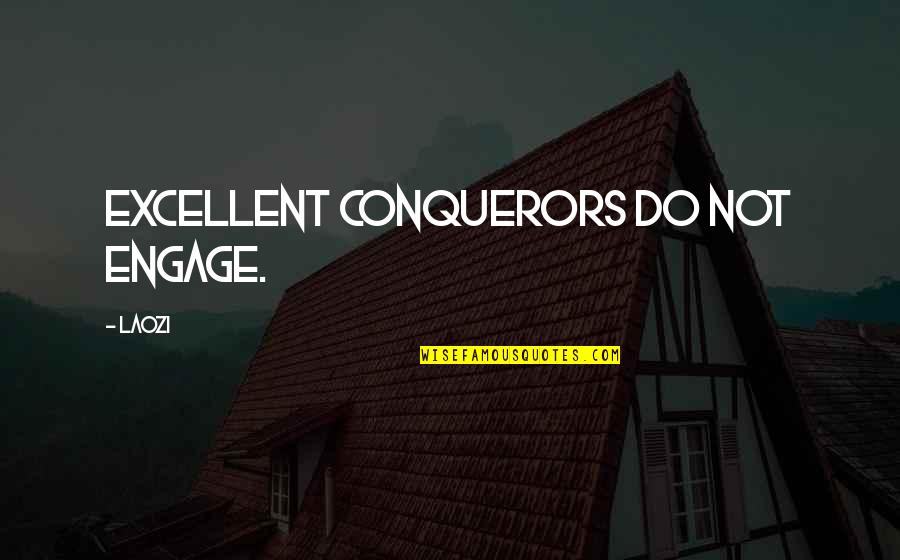 Zouave Soldier Quotes By Laozi: Excellent conquerors do not engage.