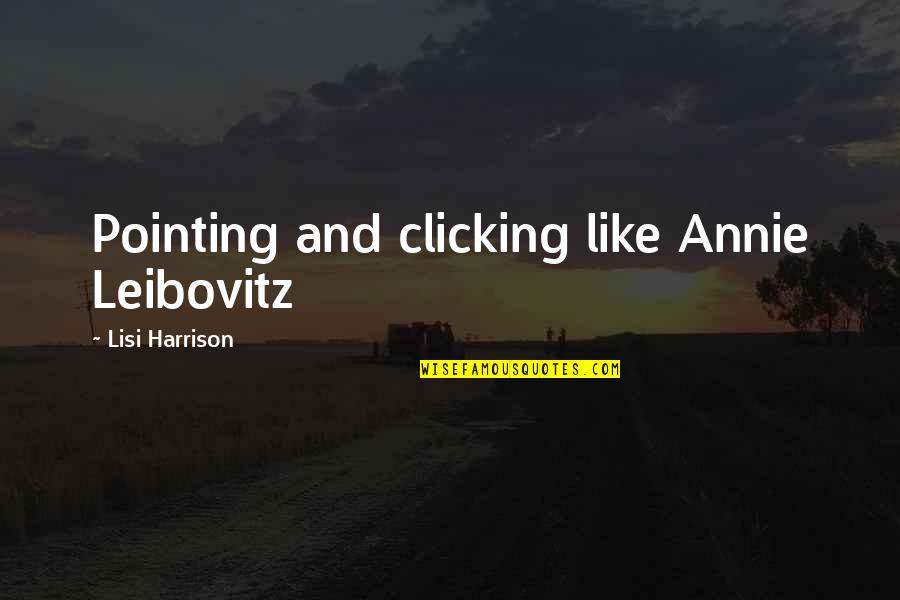 Zoubida Assoul Quotes By Lisi Harrison: Pointing and clicking like Annie Leibovitz Zoubida Assoul Quotes By Lisi Harrison: Pointing and clicking like Annie Leibovitz